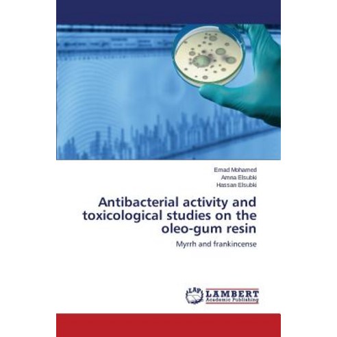 Antibacterial Activity and Toxicological Studies on the Oleo-Gum Resin Paperback, LAP Lambert Academic Publishing