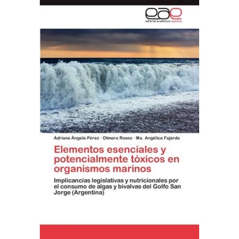 Elementos Esenciales y Potencialmente Toxicos En Organismos Marinos Paperback, Eae Editorial Academia Espanola