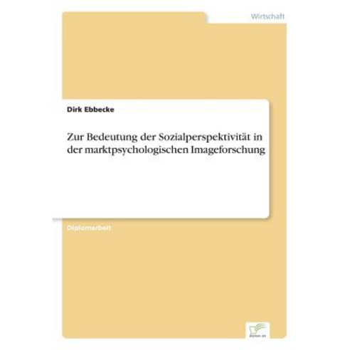 Zur Bedeutung Der Sozialperspektivitat in Der Marktpsychologischen Imageforschung Paperback, Diplom.de