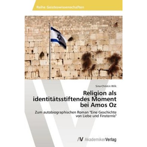 Religion ALS Identitatsstiftendes Moment Bei Amos Oz Paperback, AV Akademikerverlag