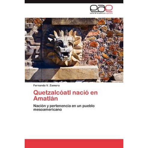 Quetzalcoatl Nacio En Amatlan Paperback, Eae Editorial Academia Espanola