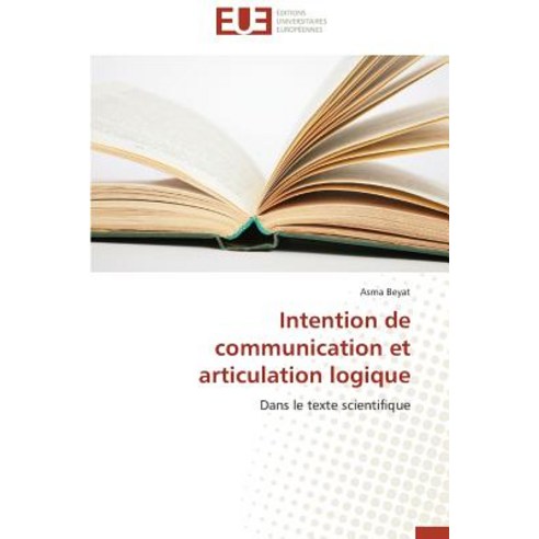 Intention de Communication Et Articulation Logique Paperback, Univ Europeenne