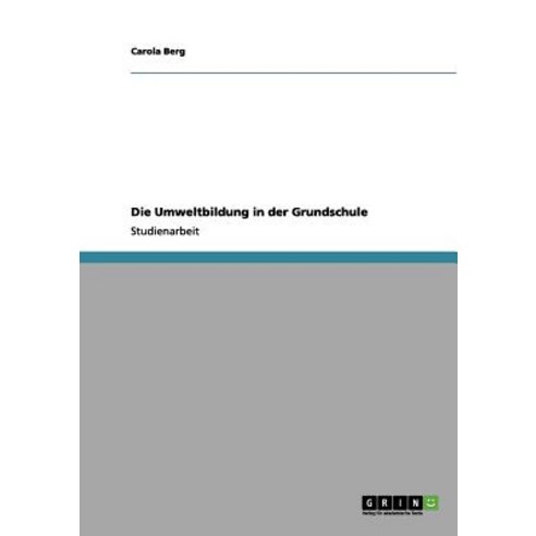 Die Umweltbildung in Der Grundschule Paperback, Grin Publishing