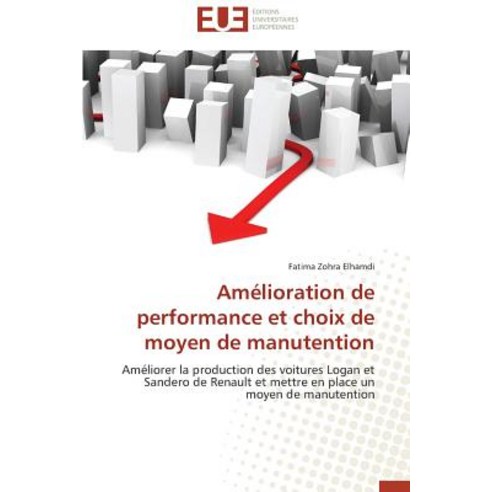 Amelioration de Performance Et Choix de Moyen de Manutention Paperback, Univ Europeenne