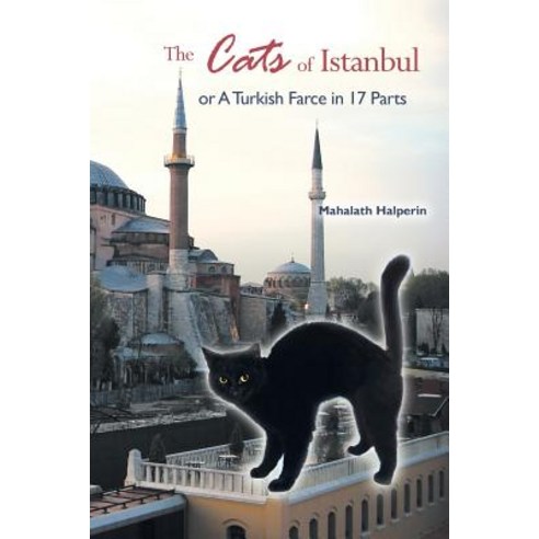 The Cats of Istanbul: Or a Turkish Farce in 17 Parts Paperback, Balboa Press