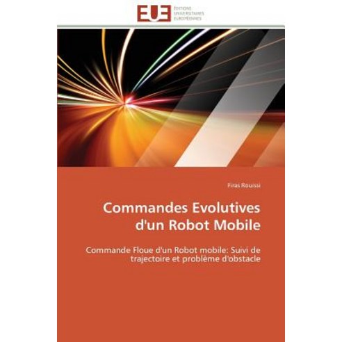 Commandes Evolutives D''Un Robot Mobile Paperback, Univ Europeenne
