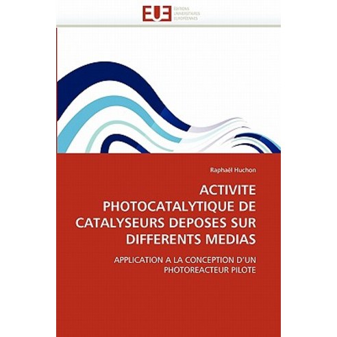 Activite Photocatalytique de Catalyseurs Deposes Sur Differents Medias Paperback, Univ Europeenne