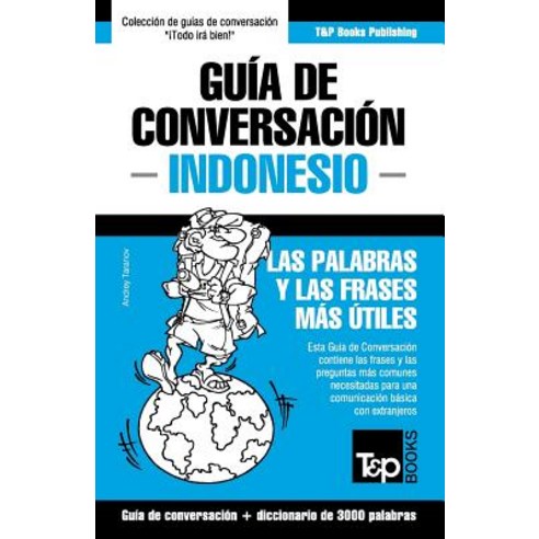 Guia de Conversacion Espanol-Indonesio y Vocabulario Tematico de 3000 Palabras Paperback, T&p Books