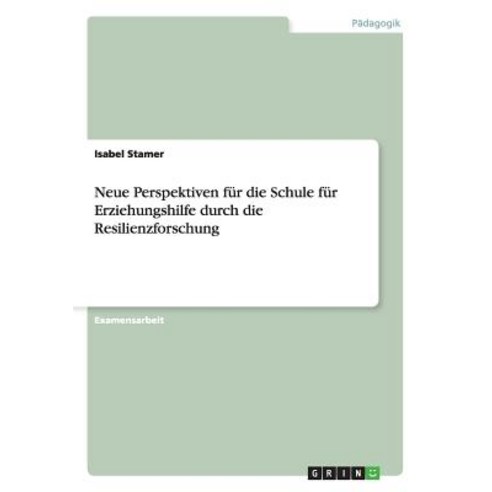Neue Perspektiven Fur Die Schule Fur Erziehungshilfe Durch Die Resilienzforschung Paperback, Grin Verlag Gmbh