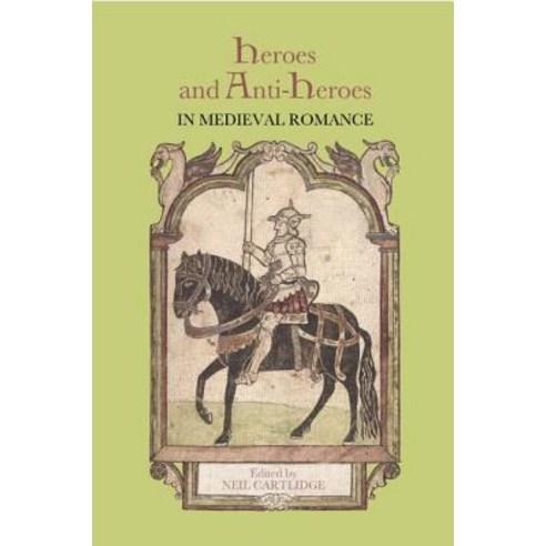 Heroes and Anti-Heroes in Medieval Romance Hardcover, Boydell & Brewer