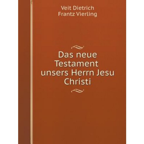 Das Neue Testament Unsers Herrn Jesu Christi Paperback, Book on Demand Ltd.