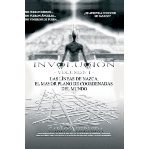Involucion: Las Lineas de Nazca El Mayor Plano de Coordenadas del Mundo. Paperback, Carlos Hermida