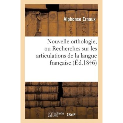 Nouvelle Orthologie Ou Recherches Sur Les Articulations de la Langue Francaise Paperback, Hachette Livre - Bnf