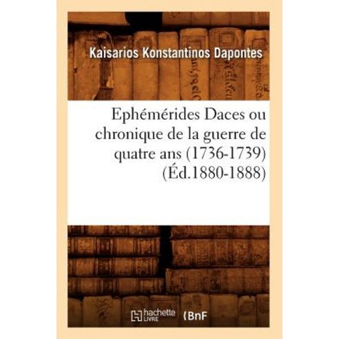 Ephemerides Daces Ou Chronique de la Guerre de Quatre ANS (1736-1739) Paperback, Hachette Livre - Bnf