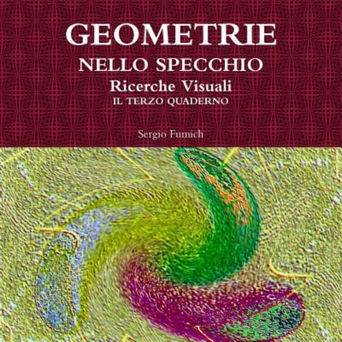 Geometrie Nello Specchio. Ricerche Visuali. Il Terzo Quaderno Paperback, Lulu.com