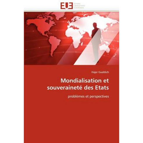 Mondialisation Et Souverainete Des Etats = Mondialisation Et Souveraineta(c) Des Etats Paperback, Univ Europeenne
