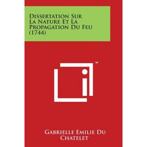 Dissertation Sur La Nature Et La Propagation Du Feu (1744) Paperback, Literary Licensing, LLC