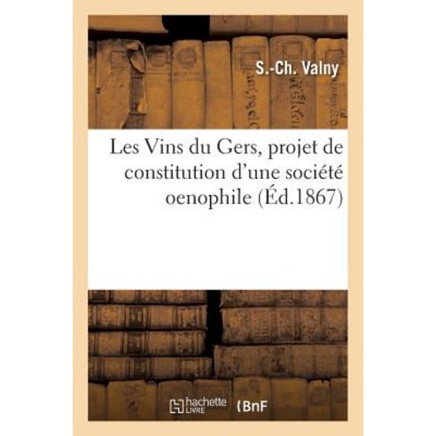 Les Vins Du Gers Projet de Constitution D''Une Societe Oenophile Paperback, Hachette Livre Bnf