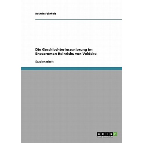 Die Geschlechterinszenierung Im Eneasroman Heinrichs Von Veldeke Paperback, Grin Publishing