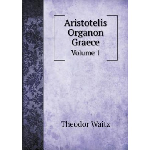 Aristotelis Organon Graece Volume 1 Paperback, Book on Demand Ltd.