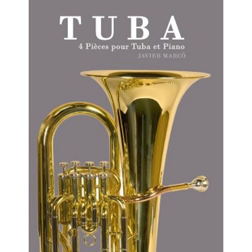 Tuba: 4 Pieces Pour Tuba Et Piano Paperback, Createspace