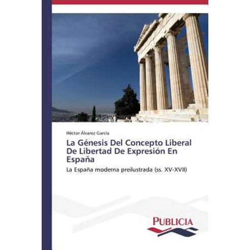 La Genesis del Concepto Liberal de Libertad de Expresion En Espana Paperback, Publicia
