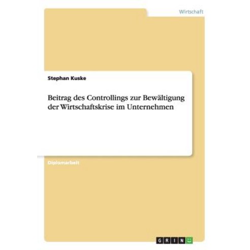Beitrag Des Controllings Zur Bewaltigung Der Wirtschaftskrise Im Unternehmen Paperback, Grin Publishing