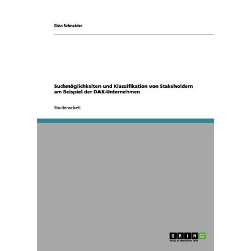 Suchmoglichkeiten Und Klassifikation Von Stakeholdern Am Beispiel Der Dax-Unternehmen Paperback, Grin Publishing