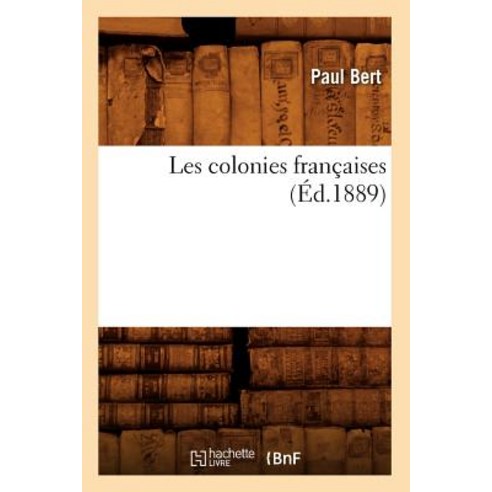 Les Colonies Francaises (Ed.1889) Paperback, Hachette Livre - Bnf