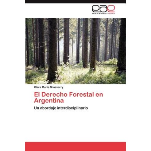 El Derecho Forestal En Argentina Paperback, Eae Editorial Academia Espanola
