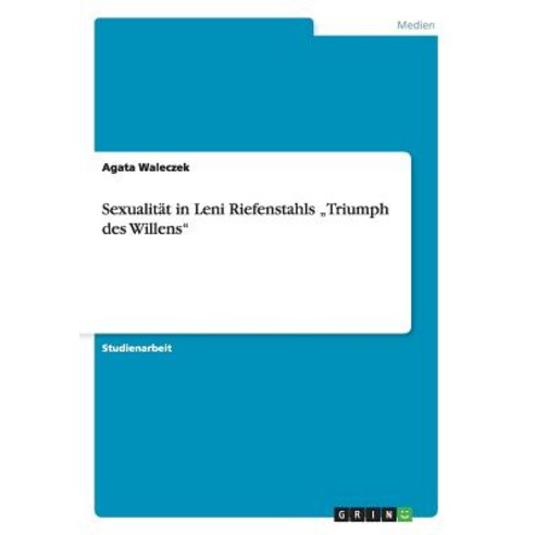 Sexualitat in Leni Riefenstahls "Triumph Des Willens" Paperback, Grin Publishing
