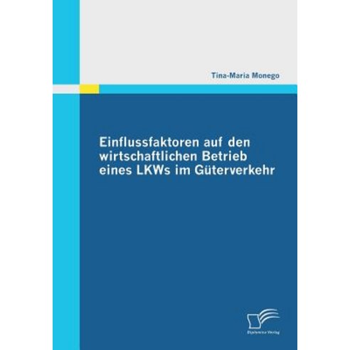 Einflussfaktoren Auf Den Wirtschaftlichen Betrieb Eines Lkws Im Guterverkehr Paperback, Diplomica Verlag Gmbh