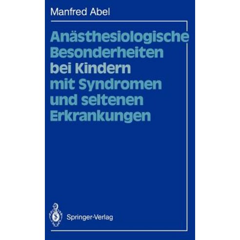 Anasthesiologische Besonderheiten Bei Kindern Mit Syndromen Und Seltenen Erkrankungen Paperback, Springer