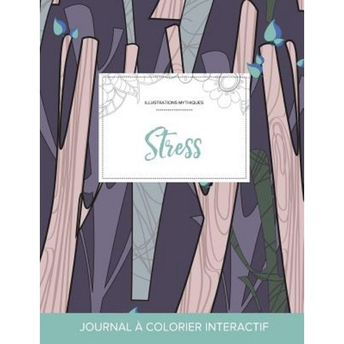 Journal de Coloration Adulte: Stress (Illustrations Mythiques Arbres Abstraits) Paperback, Adult Coloring Journal Press