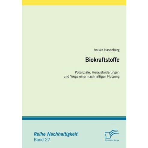 Biokraftstoffe: Potenziale Herausforderungen Und Wege Einer Nachhaltigen Nutzung Paperback, Diplomica Verlag Gmbh