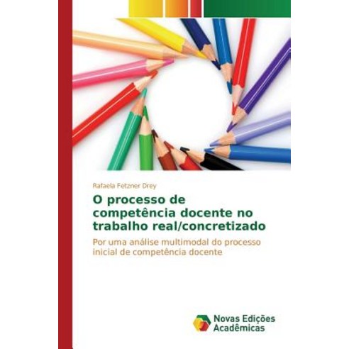 O Processo de Competencia Docente No Trabalho Real/Concretizado Paperback, Novas Edicoes Academicas