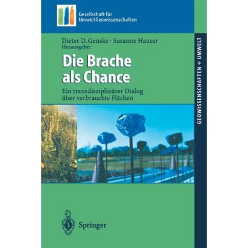 Die Brache ALS Chance: Ein Transdisziplinarer Dialog Uber Verbrauchte Flachen Paperback, Springer