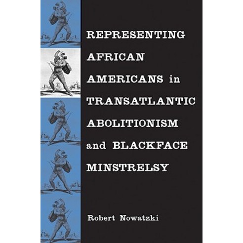 Representing African Americans in Transatlantic Abolitionism and Blackface Minstrelsy Hardcover, Louisiana State University Press