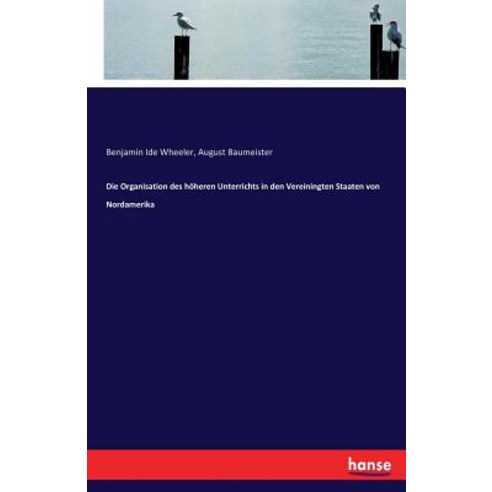 Die Organisation Des Hoheren Unterrichts in Den Vereiningten Staaten Von Nordamerika Paperback, Hansebooks