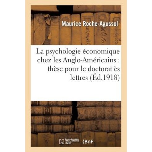 La Psychologie Economique Chez Les Anglo-Americains: These Pour Le Doctorat Es Lettres Paperback, Hachette Livre - Bnf