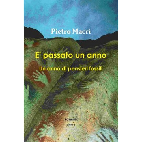 E'' Passato Un Anno - Un Anno Di Pensieri Fossili Paperback, Lulu.com