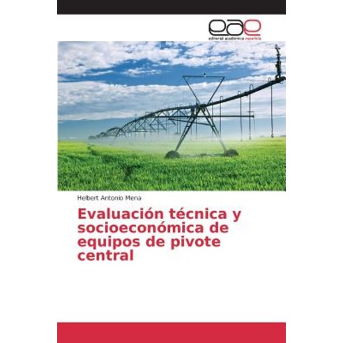 Evaluacion Tecnica y Socioeconomica de Equipos de Pivote Central Paperback, Editorial Academica Espanola