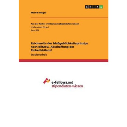 Reichweite Des Mageblichkeitsprinzips Nach Bilmog. Abschaffung Der Einheitsbilanz? Paperback, Grin Publishing