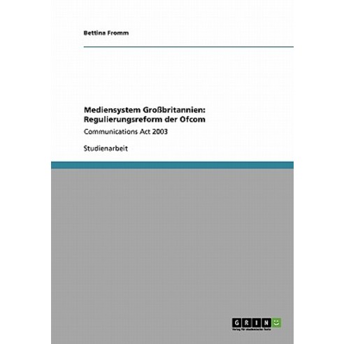 Mediensystem Grobritannien: Regulierungsreform Der Ofcom Paperback, Grin Publishing
