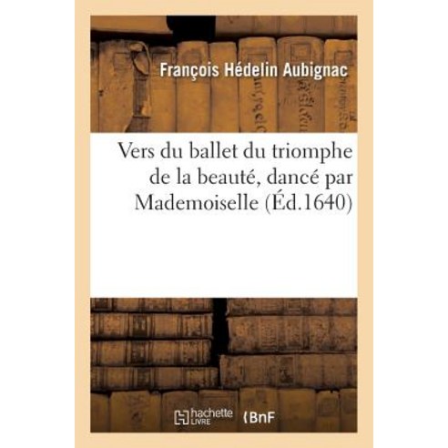Vers Du Ballet Du Triomphe de La Beaute Dance Par Mademoiselle Paperback, Hachette Livre Bnf
