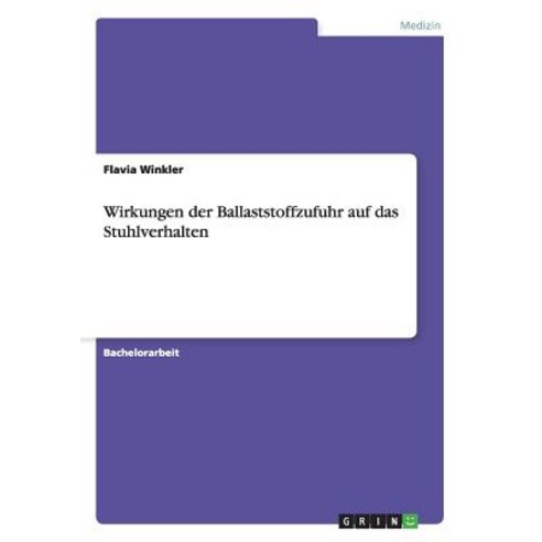 Wirkungen Der Ballaststoffzufuhr Auf Das Stuhlverhalten Paperback, Grin Publishing