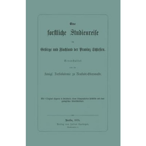 Eine Forstliche Studienreise Im Gebirge Und Flachland Der Provinz Schlesien Paperback, Springer