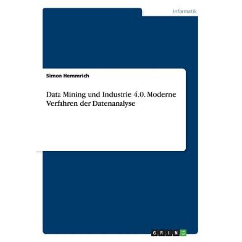 Data Mining Und Industrie 4.0. Moderne Verfahren Der Datenanalyse Paperback, Grin Publishing
