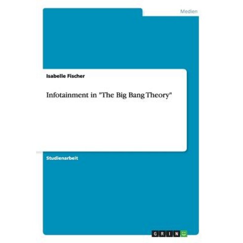 Infotainment in "The Big Bang Theory" Paperback, Grin Publishing