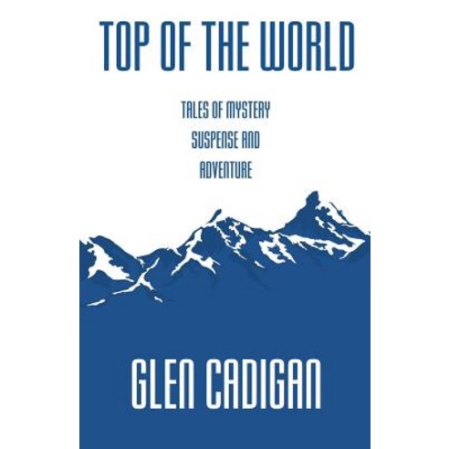 Top of the World: Tales of Mystery Suspense and Adventure Paperback, Glen Cadigan